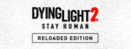 Dying Light 2: Reloaded Edition