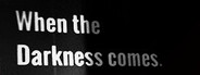 When the Darkness comes