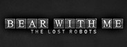 Bear With Me: The Lost Robots