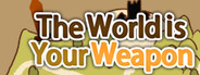 The World is Your Weapon