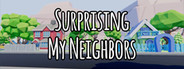 Surprising My Neighbors