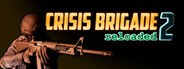 Crisis Brigade 2 reloaded