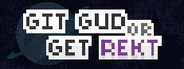 Git Gud or Get Rekt