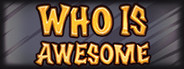 WHO IS AWESOME