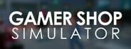 Gamer Shop Simulator