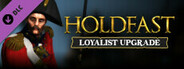 Holdfast: Nations At War - Loyalist Edition Upgrade