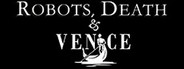 Robots, Death & Venice
