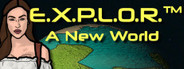 E.X.P.L.O.R.™: A New World