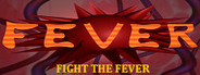 FEVER: FIGHT THE FEVER