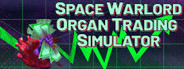 Space Warlord Organ Trading Simulator