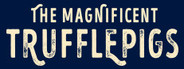 The Magnificent Trufflepigs
