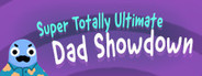 Super Totally Ultimate Dad Showdown