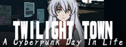 Twilight Town: A Cyberpunk Day In Life