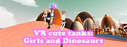 VR cute tanks: Girls and Dinosaurs 