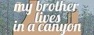 my brother lives in a canyon