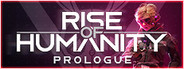 Rise of Humanity Prologue