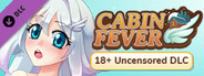 Cabin Fever 18+ Uncensored DLC