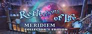 Reflections of Life: Meridiem Collector's Edition