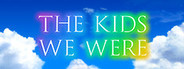 The Kids We Were