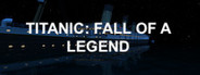 Titanic: Fall Of A Legend