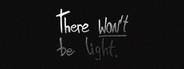 There Won't be Light
