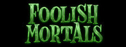 Foolish Mortals