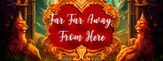 Far Far Away From Here