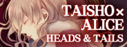 TAISHO x ALICE: HEADS & TAILS