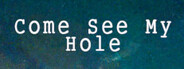 come see my hole
