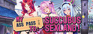 My Ass Pass to Succubus Sexland!