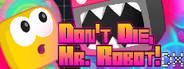 Don't Die, Mr. Robot! DX