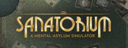 Sanatorium – A Mental Asylum Simulator
