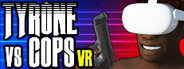 TYRONE vs COPS VR