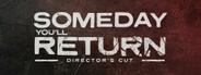 Someday You'll Return: Director's Cut