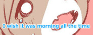 I wish it was morning all the time