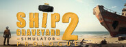 Ship Graveyard Simulator 2: Prologue