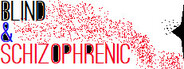 Blind and Schizophrenic