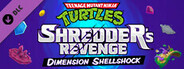 Teenage Mutant Ninja Turtles: Shredder's Revenge - Dimension Shellshock