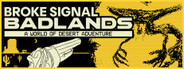 Broke Signal Badlands: A World of Desert Adventure