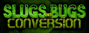 Slugs and Bugs: Conversion