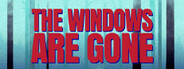 The Windows Are Gone