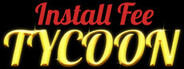 Install Fee Tycoon