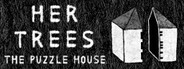 HER TREES : THE PUZZLE HOUSE