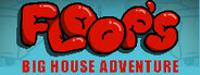 Floops Big House Adventure