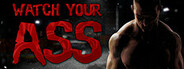 Watch Your Ass