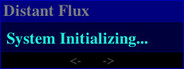 Distant Flux: System Initializing