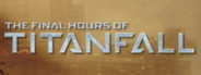 Final Hours of Titanfall