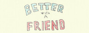 Better With A Friend