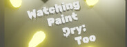 Watching Paint Dry: Too