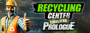 Recycling Center Simulator: Prologue